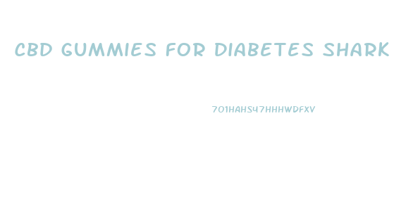 Cbd Gummies For Diabetes Shark Tank Reviews