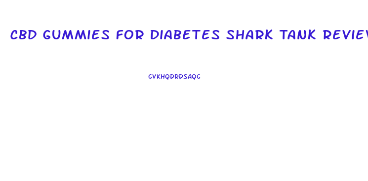 Cbd Gummies For Diabetes Shark Tank Reviews