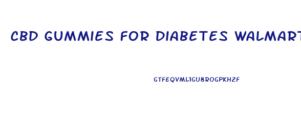Cbd Gummies For Diabetes Walmart