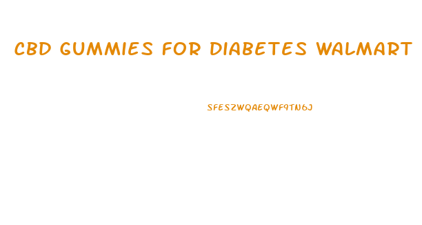 Cbd Gummies For Diabetes Walmart