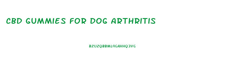 Cbd Gummies For Dog Arthritis