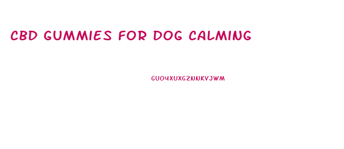 Cbd Gummies For Dog Calming