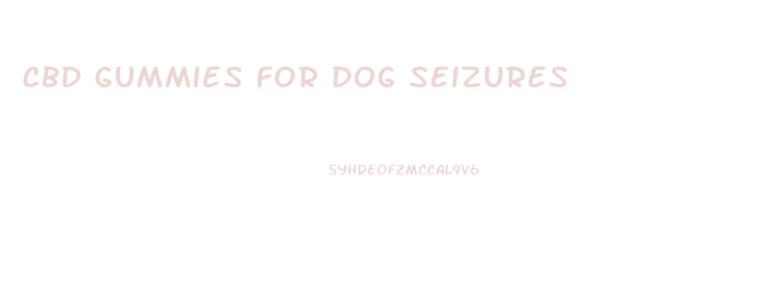 Cbd Gummies For Dog Seizures