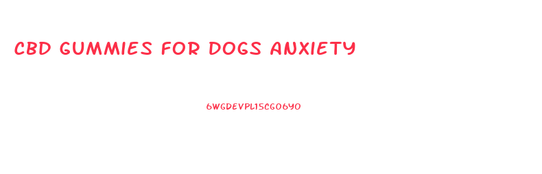 Cbd Gummies For Dogs Anxiety