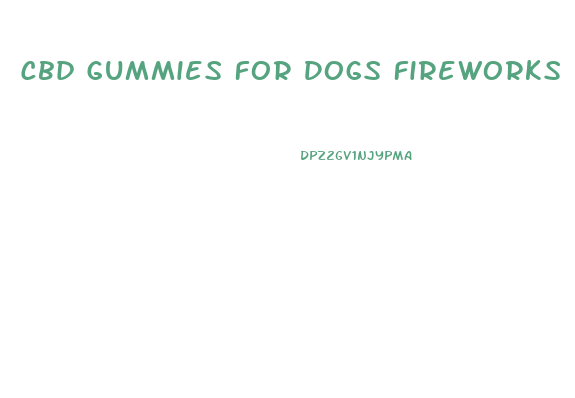 Cbd Gummies For Dogs Fireworks