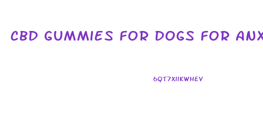 Cbd Gummies For Dogs For Anxiety