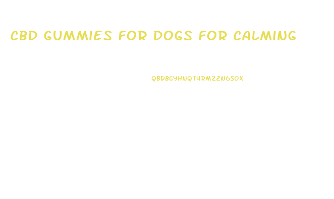 Cbd Gummies For Dogs For Calming