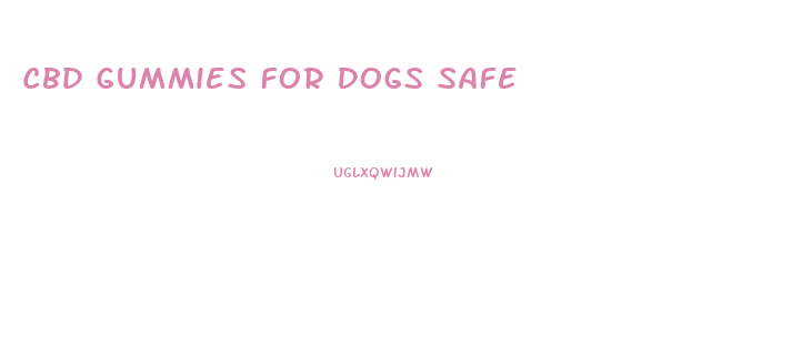 Cbd Gummies For Dogs Safe