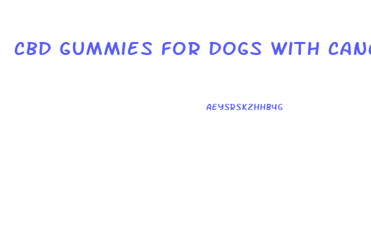 Cbd Gummies For Dogs With Cancer