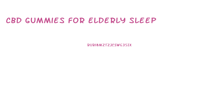 Cbd Gummies For Elderly Sleep