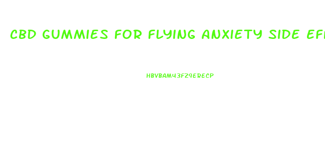 Cbd Gummies For Flying Anxiety Side Effects