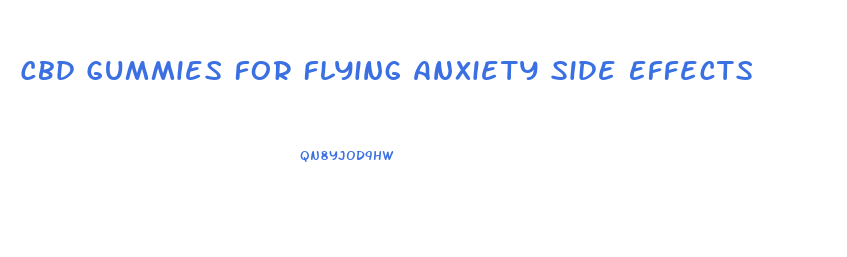 Cbd Gummies For Flying Anxiety Side Effects