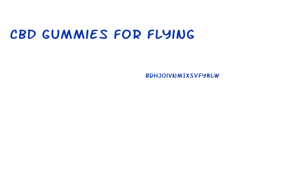 Cbd Gummies For Flying
