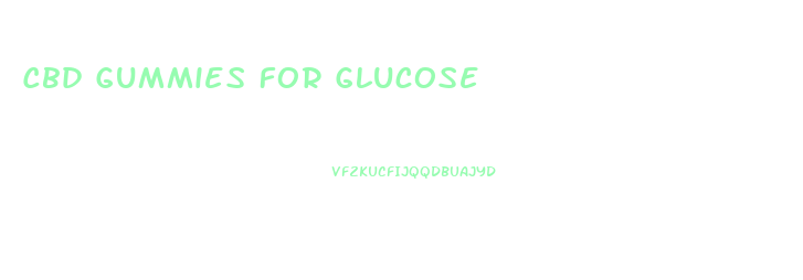 Cbd Gummies For Glucose