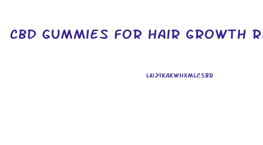 Cbd Gummies For Hair Growth Reviews