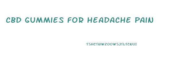 Cbd Gummies For Headache Pain