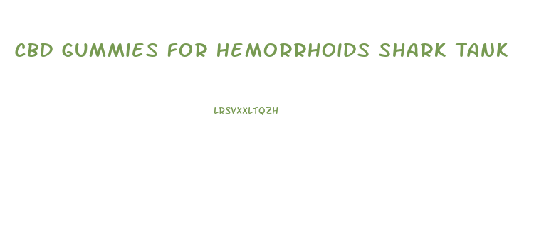 Cbd Gummies For Hemorrhoids Shark Tank
