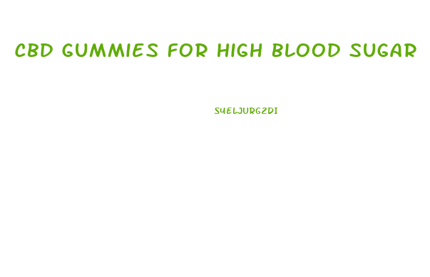 Cbd Gummies For High Blood Sugar
