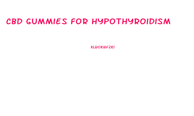 Cbd Gummies For Hypothyroidism