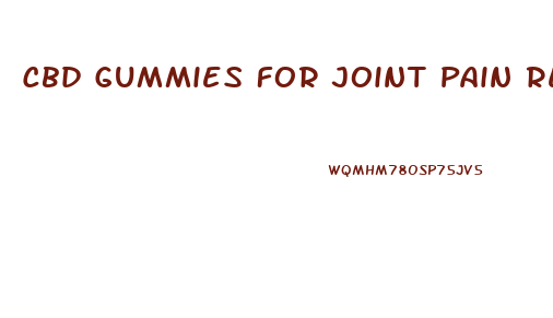 Cbd Gummies For Joint Pain Relief