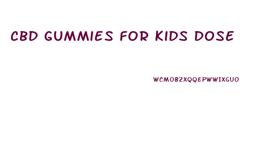 Cbd Gummies For Kids Dose