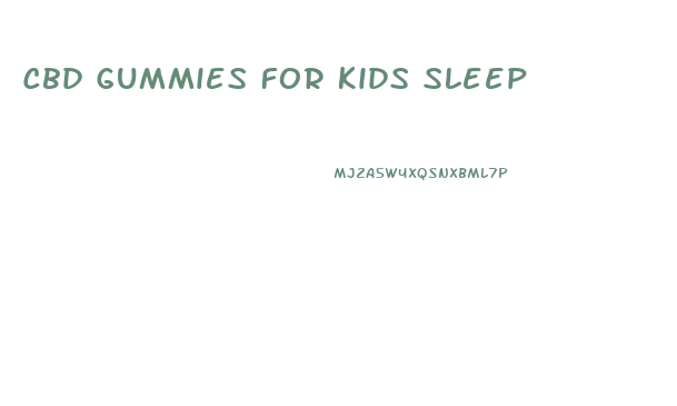 Cbd Gummies For Kids Sleep