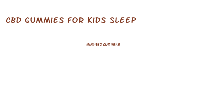 Cbd Gummies For Kids Sleep