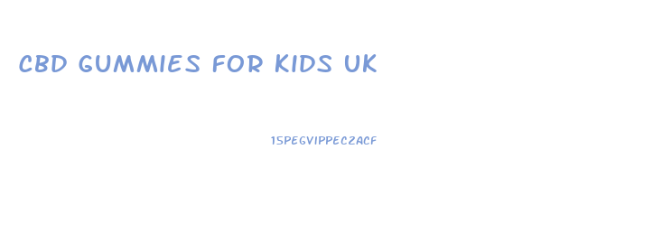 Cbd Gummies For Kids Uk