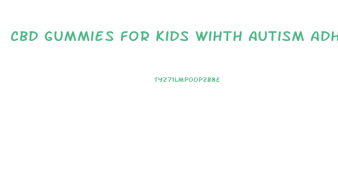 Cbd Gummies For Kids Wihth Autism Adhad Add