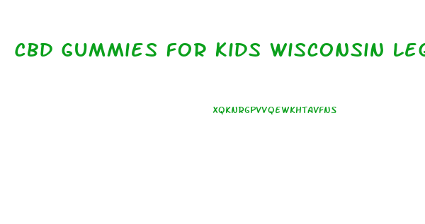 Cbd Gummies For Kids Wisconsin Legal