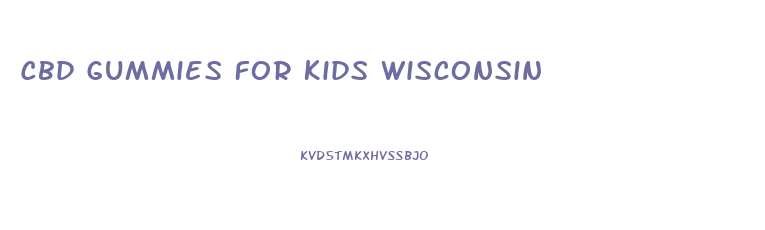 Cbd Gummies For Kids Wisconsin
