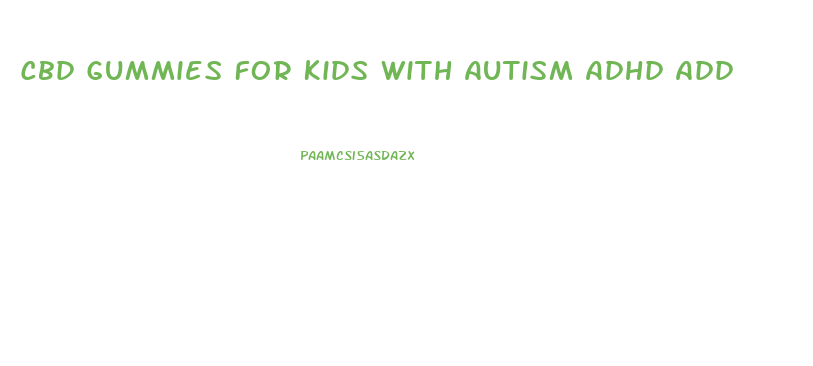 Cbd Gummies For Kids With Autism Adhd Add