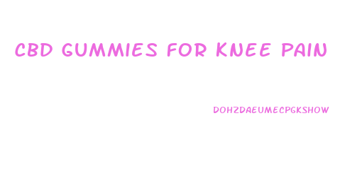 Cbd Gummies For Knee Pain