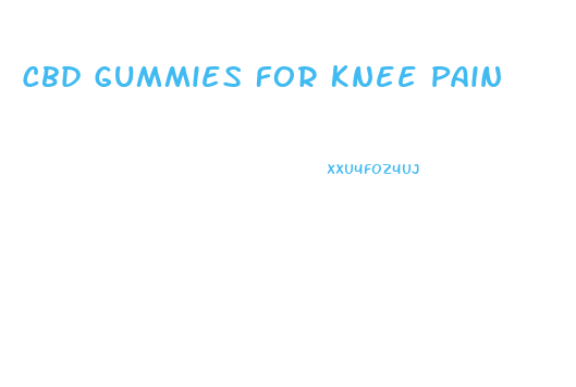 Cbd Gummies For Knee Pain