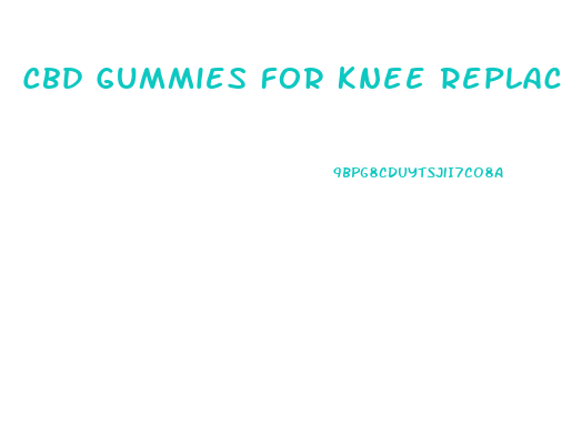 Cbd Gummies For Knee Replacement Pain