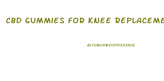 Cbd Gummies For Knee Replacement Pain