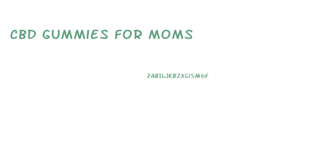 Cbd Gummies For Moms