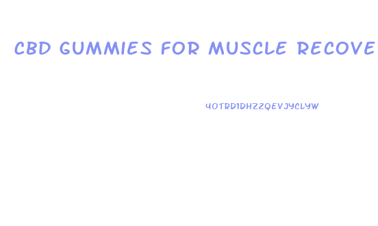 Cbd Gummies For Muscle Recovery
