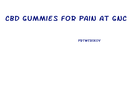 Cbd Gummies For Pain At Gnc