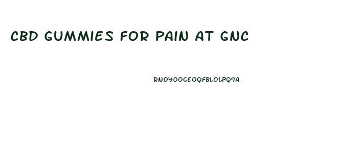 Cbd Gummies For Pain At Gnc