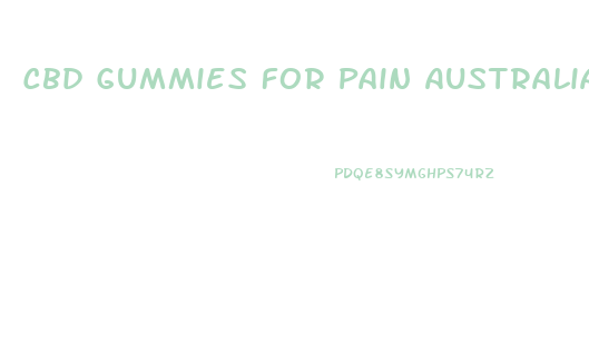 Cbd Gummies For Pain Australia