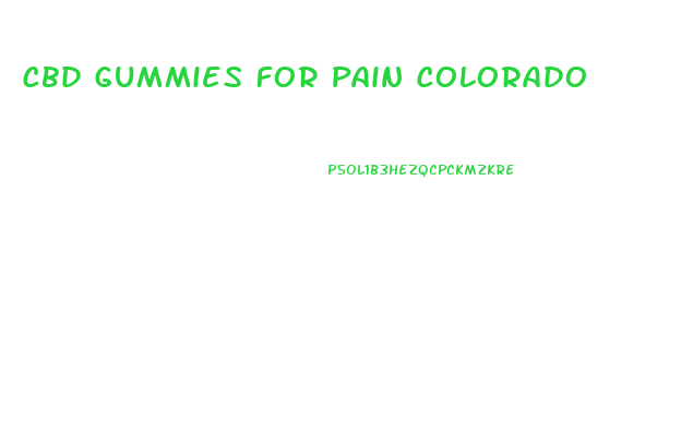 Cbd Gummies For Pain Colorado