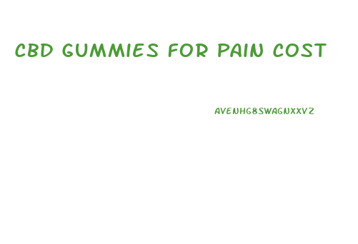 Cbd Gummies For Pain Cost