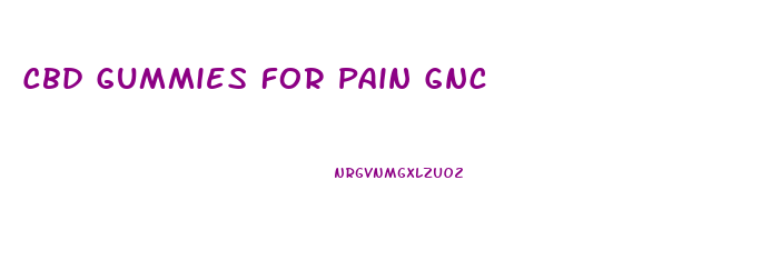 Cbd Gummies For Pain Gnc