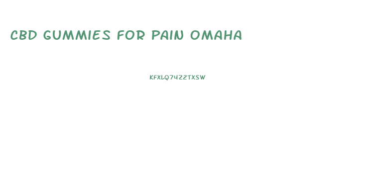 Cbd Gummies For Pain Omaha
