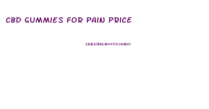 Cbd Gummies For Pain Price