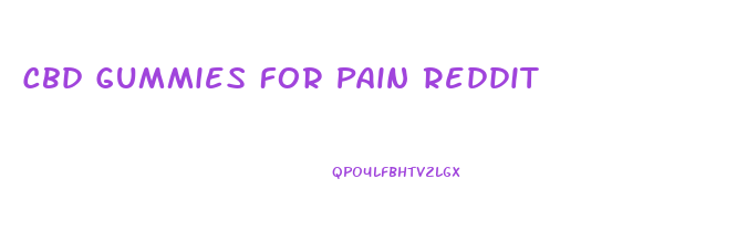 Cbd Gummies For Pain Reddit