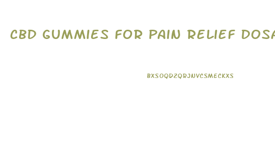 Cbd Gummies For Pain Relief Dosage