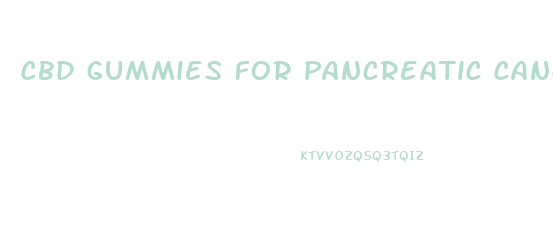 Cbd Gummies For Pancreatic Cancer