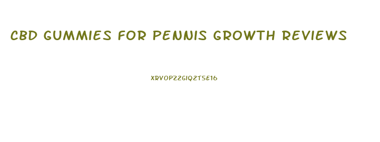 Cbd Gummies For Pennis Growth Reviews